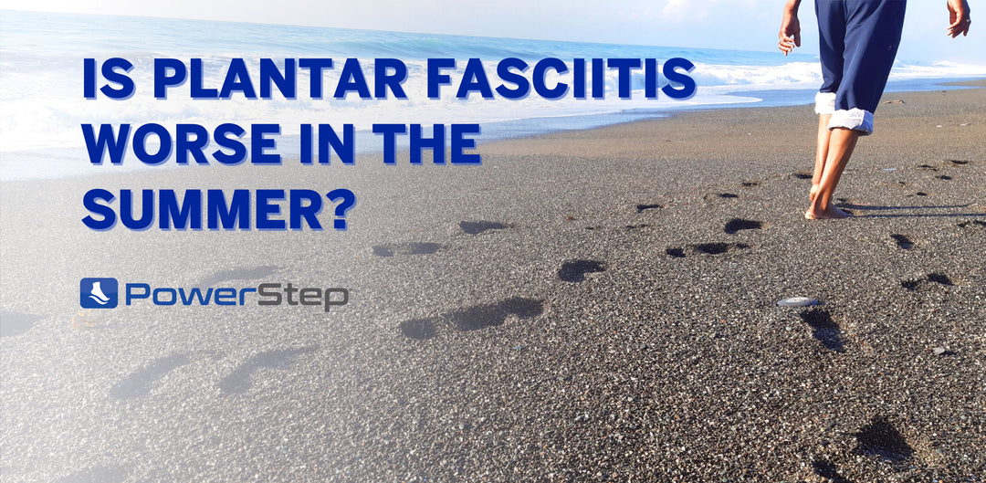 Is Plantar Fasciitis Worse in the Summer?