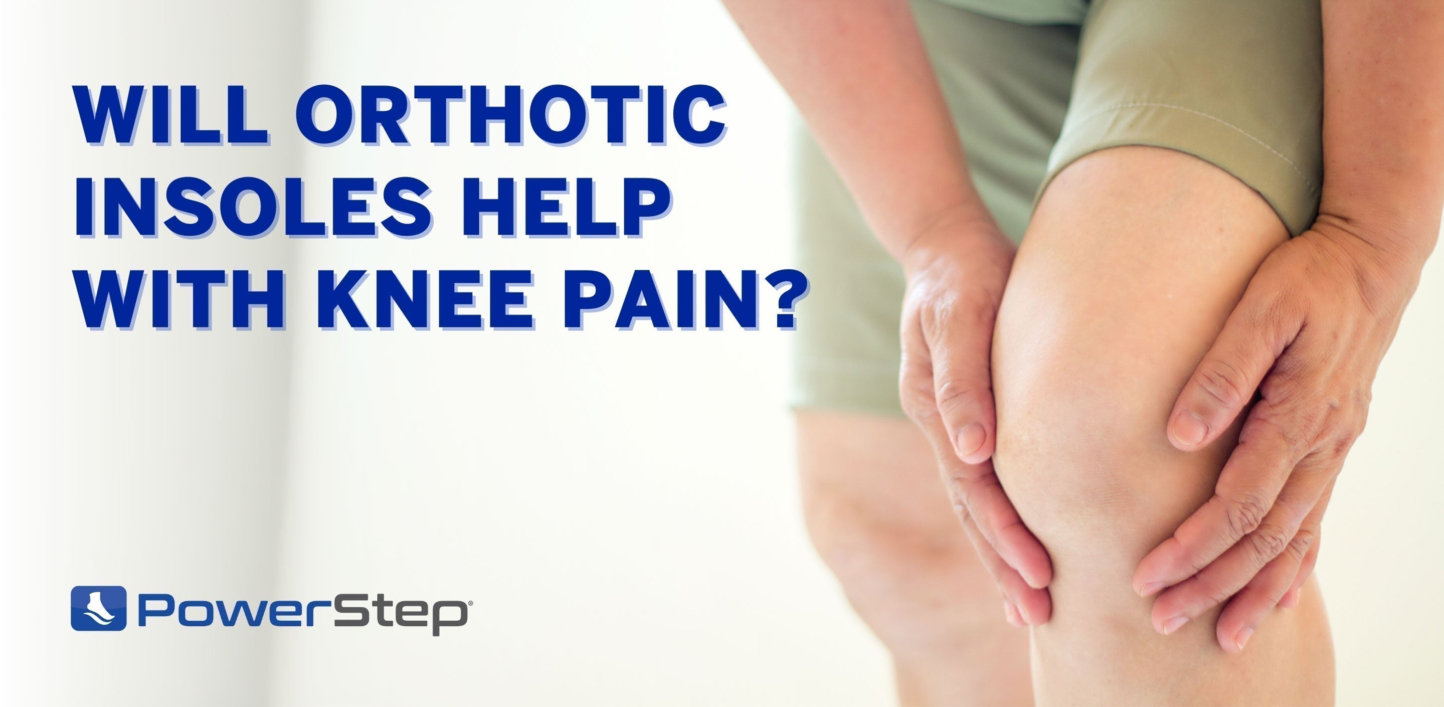 Will Insoles Help with Knee Pain? by PowerStep