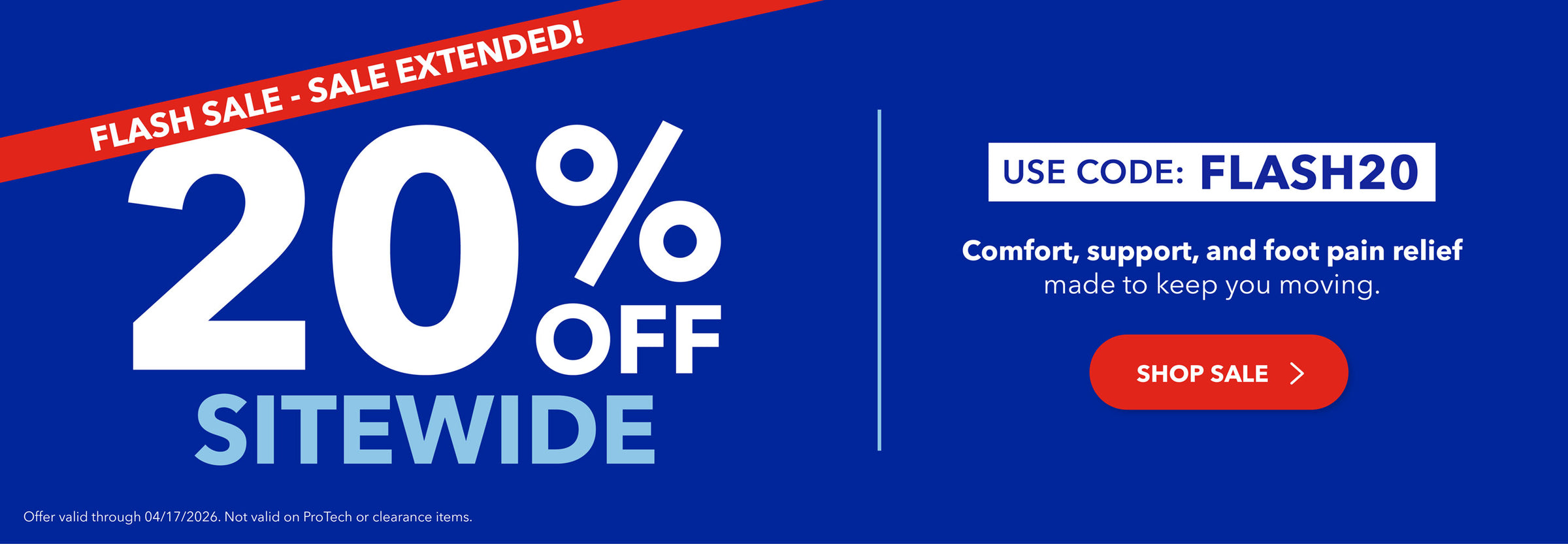 PowerStep Flash Sale Extended! 20% Off Sitewide. Use code: FLASH20. Comfort, support, and foot pain relief made to keep you moving. Shop Sale. Offer valid through 4/17/26. Not valid on ProTech or clearance items.