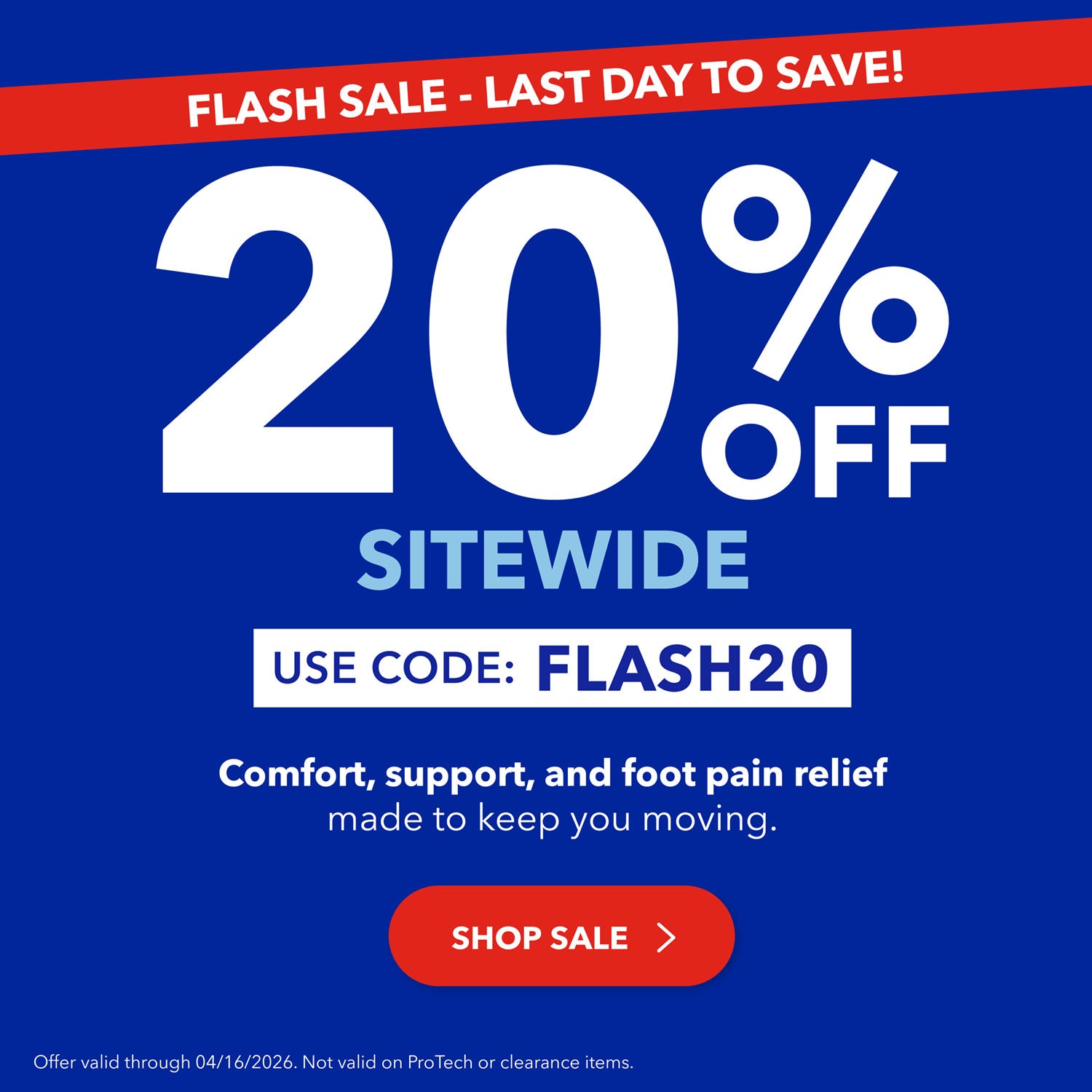 Last Day to Save! PowerStep Flash Sale! 20% Off Sitewide. Use code: FLASH20. Comfort, support, and foot pain relief made to keep you moving. Shop Sale. Offer valid through 4/16/26. Not valid on ProTech or clearance items.