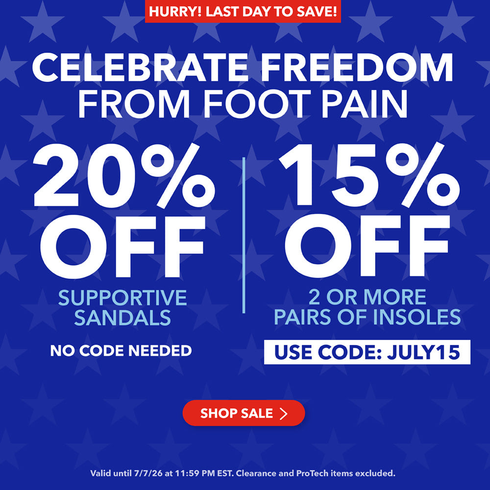 Last day to save! Celebrate freedom from foot pain. 20% off supportive sandals, no code needed. 15% off 2 or more pairs of insoles, use code JULY15. Shop Sale. Valid until 7/7/26 at 11:59PM EST. Clearance and ProTech items excluded.