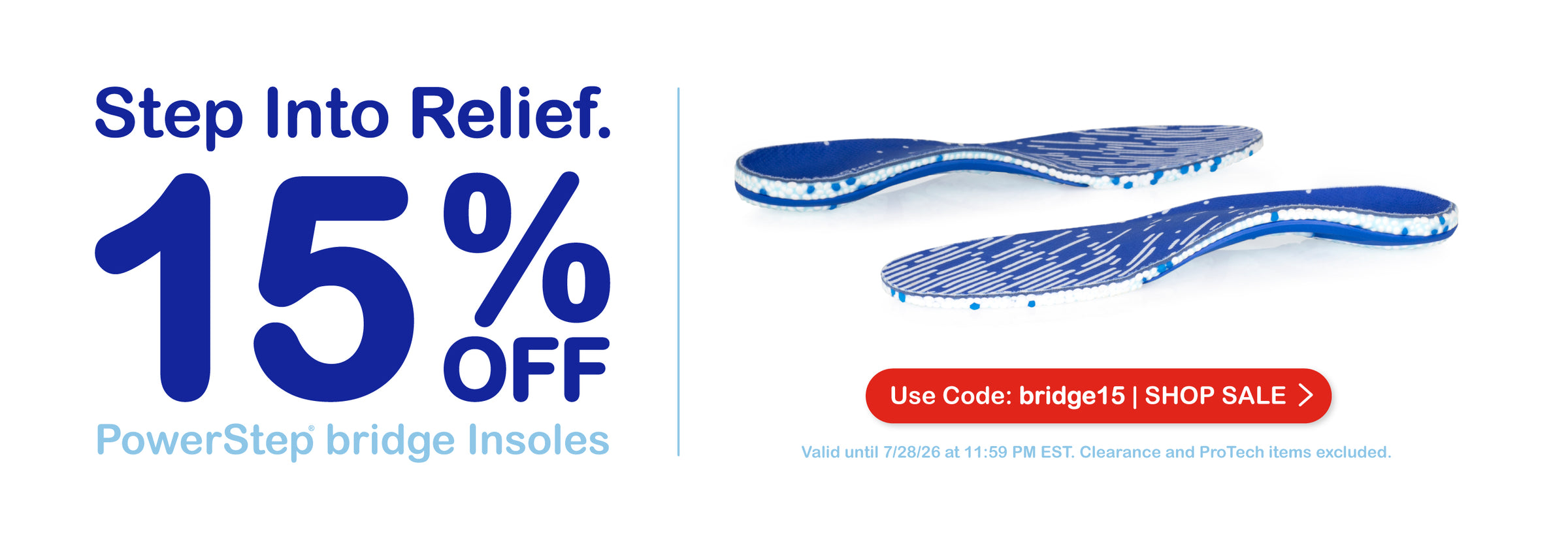 Step into Relief. 15% off PowerStep bridge insoles. Use code: bridge15 | SHOP SALE. Valid until 7/28/26 at 11:59PM EST. Clearance and ProTech items excluded.