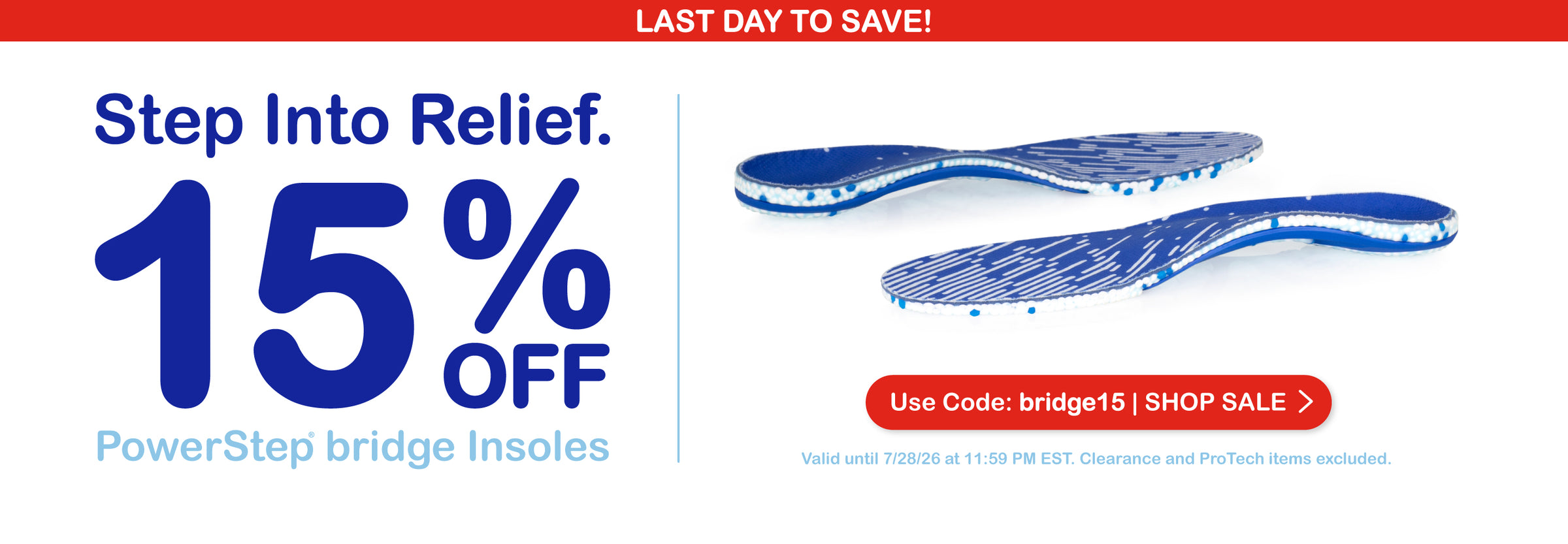 Last Day to Save! Step into Relief. 15% off PowerStep bridge insoles. Use code: bridge15 | SHOP SALE. Valid until 7/28/26 at 11:59PM EST. Clearance and ProTech items excluded.
