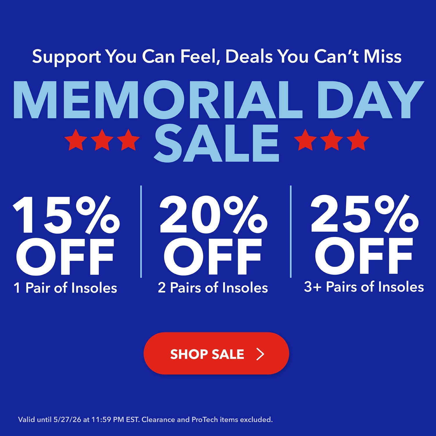 Memorial Day Sale: Support you can feel, deals you can't miss. 15% of 1 pair of insoles, 20% off 2 pairs of insoles, or 25% off 3 pairs of insoles. Shop Sale. Valid until 5/27/26 at 11:59PM EST. Clearance and ProTech items excluded.
