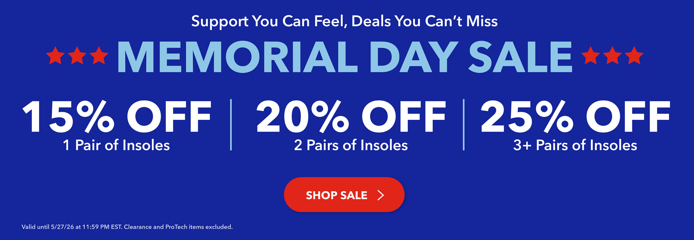 Memorial Day Sale: Support you can feel, deals you can't miss. 15% of 1 pair of insoles, 20% off 2 pairs of insoles, or 25% off 3 pairs of insoles. Shop Sale. Valid until 5/27/26 at 11:59PM EST. Clearance and ProTech items excluded.
