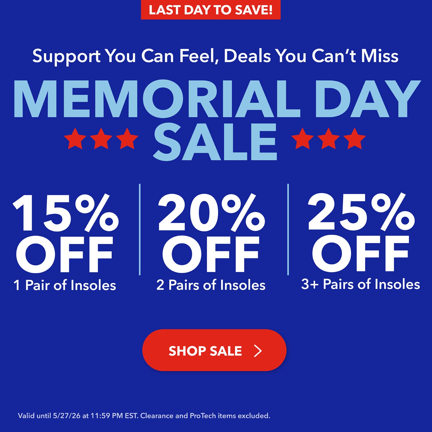Last Day to Save! Memorial Day Sale: Support you can feel, deals you can't miss. 15% of 1 pair of insoles, 20% off 2 pairs of insoles, or 25% off 3 pairs of insoles. Shop Sale. Valid until 5/27/26 at 11:59PM EST. Clearance and ProTech items excluded.