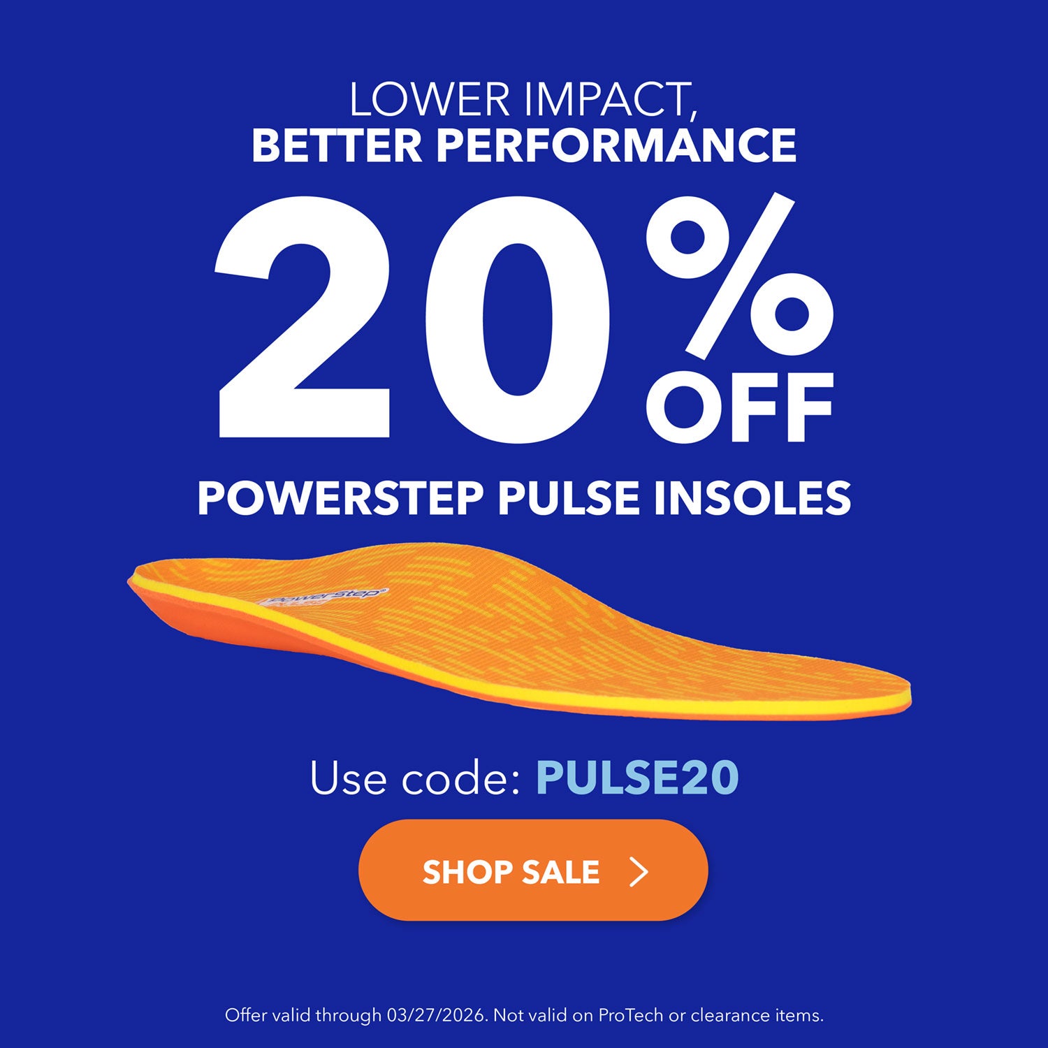 Lower impact, better performance. 20% off PowerStep PULSE insoles. Use code: PULSE20. Shop Sale. Offer valid through 03-27-2026 at 11:59PM EST. Not valid on ProTech or clearance items.