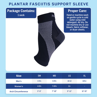 Plantar Fasciitis Support Sleeve. Package contains: 1 sock. Proper Care: Hand or machine wash on gentle cycle in cold water using mild detergent. Air dry. Do not machine dry or use bleach, fabric softener, or dryer sheets. Available in sizes ranging from men's 3 - 13.5+ and women's 4 - 11+.