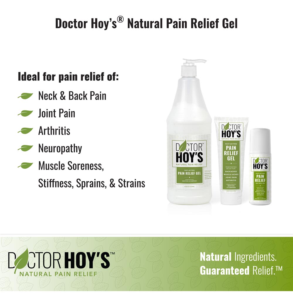 Doctor Hoy’s Natural Pain Relief Gel is ideal for pain relief of: neck and back pain, joint pain, arthritis, neuropathy, muscle soreness, stiffness, sprains, and strains.